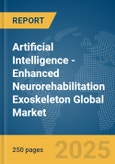 Artificial Intelligence (AI)-Enhanced Neurorehabilitation Exoskeleton Global Market Report 2025- Product Image