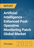Artificial Intelligence (AI)-Enhanced Post-Operative Monitoring Patch Global Market Report 2025- Product Image