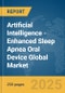 Artificial Intelligence (AI)-Enhanced Sleep Apnea Oral Device Global Market Report 2025 - Product Image