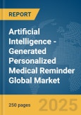 Artificial Intelligence (AI)-Generated Personalized Medical Reminder Global Market Report 2025- Product Image