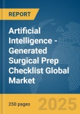 Artificial Intelligence (AI)-Generated Surgical Prep Checklist Global Market Report 2025- Product Image