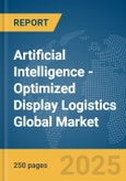 Artificial Intelligence (AI)-Optimized Display Logistics Global Market Report 2025- Product Image
