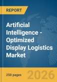Artificial Intelligence (AI)-Optimized Display Logistics Market Report 2026- Product Image