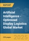 Artificial Intelligence (AI)-Optimized Display Logistics Global Market Report 2025 - Product Thumbnail Image