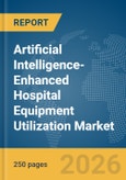 Artificial Intelligence-Enhanced Hospital Equipment Utilization Market Report 2026- Product Image