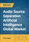 Audio Source Separation Artificial Intelligence (AI) Global Market Report 2025 - Product Thumbnail Image