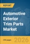 Automotive Exterior Trim Parts Market Report 2026 - Product Image