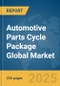 Automotive Parts Cycle Package Global Market Report 2025 - Product Thumbnail Image