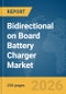 Bidirectional on Board Battery Charger Market Report 2026 - Product Image