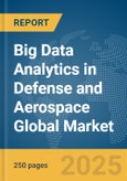 Big Data Analytics in Defense and Aerospace Market Report 2026- Product Image