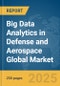 Big Data Analytics in Defense and Aerospace Global Market Report 2025 - Product Thumbnail Image