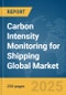 Carbon Intensity Monitoring for Shipping Global Market Report 2025 - Product Thumbnail Image