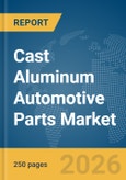 Cast Aluminum Automotive Parts Market Report 2026- Product Image