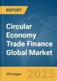 Circular Economy Trade Finance Global Market Report 2025- Product Image