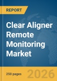Clear Aligner Remote Monitoring Market Report 2026- Product Image