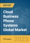 Cloud Business Phone Systems Global Market Report 2025 - Product Thumbnail Image