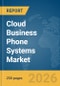 Cloud Business Phone Systems Market Report 2026 - Product Thumbnail Image