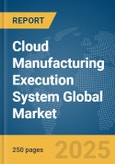 Cloud Manufacturing Execution System (MES) Global Market Report 2025- Product Image