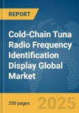 Cold-Chain Tuna Radio Frequency Identification (RFID) Display Global Market Report 2025- Product Image