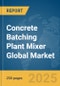 Concrete Batching Plant Mixer Global Market Report 2025 - Product Thumbnail Image