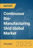 Continuous Bio-Manufacturing Skid Global Market Report 2025- Product Image