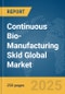 Continuous Bio-Manufacturing Skid Global Market Report 2025 - Product Thumbnail Image