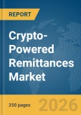 Crypto-Powered Remittances Market Report 2026- Product Image