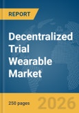 Decentralized Trial Wearable Market Report 2026- Product Image