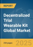 Decentralized Trial Wearable Kit Global Market Report 2025- Product Image