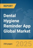 Dental Hygiene Reminder App Global Market Report 2025- Product Image