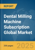 Dental Milling Machine Subscription Global Market Report 2025- Product Image