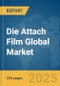 Die Attach Film Global Market Report 2025 - Product Thumbnail Image