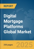 Digital Mortgage Platforms Global Market Report 2025- Product Image