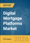 Digital Mortgage Platforms Market Report 2026 - Product Image