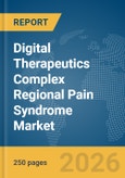 Digital Therapeutics Complex Regional Pain Syndrome Market Report 2026- Product Image