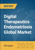 Digital Therapeutics Endometriosis Global Market Report 2025- Product Image