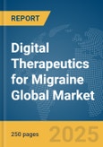 Digital Therapeutics for Migraine Global Market Report 2025- Product Image