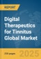 Digital Therapeutics for Tinnitus Global Market Report 2025 - Product Thumbnail Image