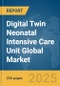 Digital Twin Neonatal Intensive Care Unit (ICU) Global Market Report 2025 - Product Thumbnail Image