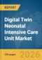 Digital Twin Neonatal Intensive Care Unit (ICU) Market Report 2026 - Product Image
