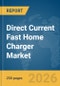 Direct Current (DC) Fast Home Charger Market Report 2026 - Product Thumbnail Image