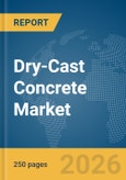 Dry-Cast Concrete Market Report 2026- Product Image