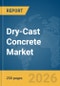 Dry-Cast Concrete Market Report 2026 - Product Image
