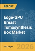 Edge-GPU Breast Tomosynthesis Box Market Report 2026- Product Image