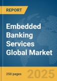 Embedded Banking Services Global Market Report 2025- Product Image