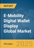 E-Mobility Digital Wallet Display Global Market Report 2025- Product Image