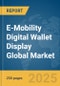 E-Mobility Digital Wallet Display Global Market Report 2025 - Product Thumbnail Image