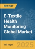 E-Textile Health Monitoring Global Market Report 2025- Product Image