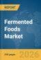 Fermented Foods Market Report 2026 - Product Image