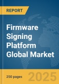 Firmware Signing Platform Global Market Report 2025- Product Image
